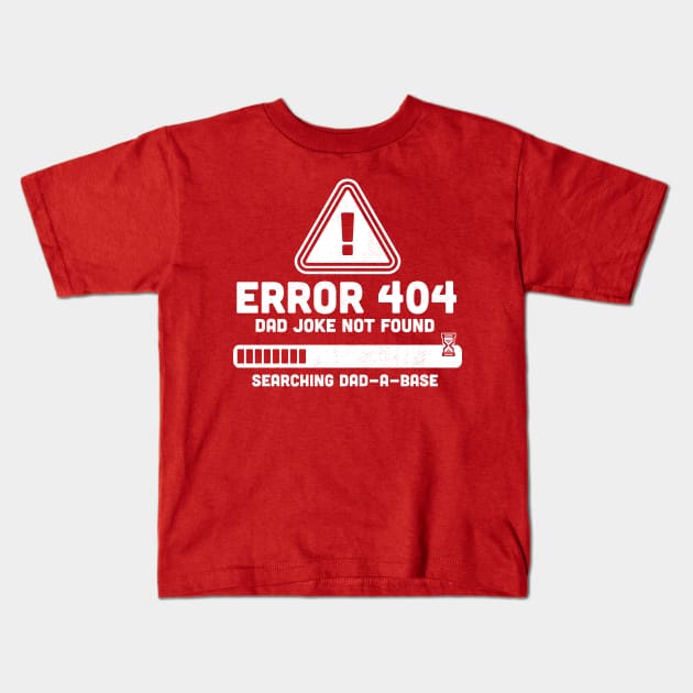 Error 404 Dad Joke Not Found Searching Dad-A-Base Funny Kids T-Shirt by OrangeMonkeyArt